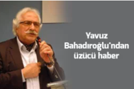 Yavuz Bahadıroğlu'nu kaybettik