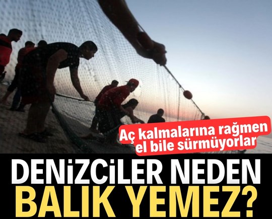 Aç kalmalarına rağmen denizciler neden balık yemez? Cevabı şaşırtacak!