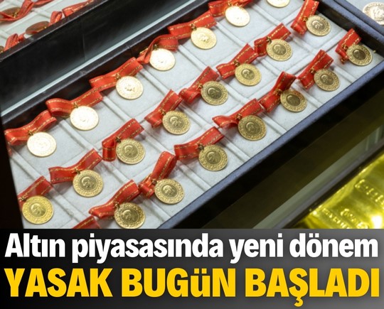 Altın piyasasında yeni dönem: Yasak bugün başladı