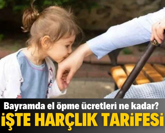 Bayramda el öpme ücretleri ne kadar? İşte harçlık tarifeleri