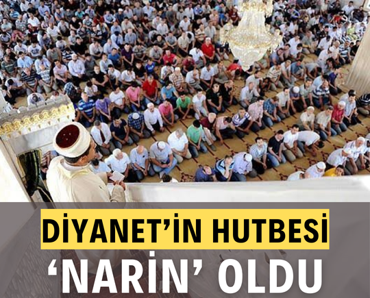 Diyanet’in cuma hutbesi “Narin” oldu