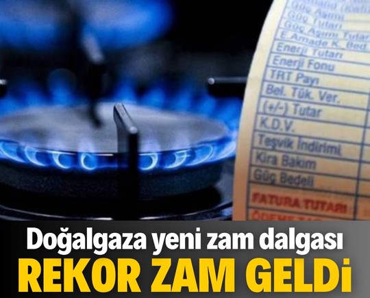 Doğalgaza yeni zam dalgası: Rekor zam geldi!