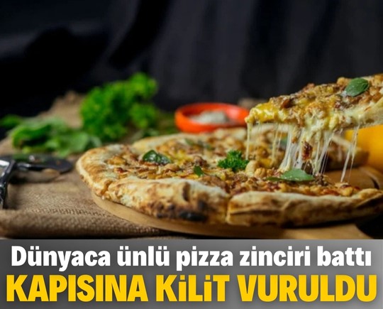 Dünyaca ünlü pizza zinciri battı! Kapısına kilit vuruldu