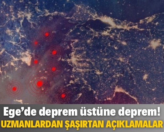 Ege’de deprem üstüne deprem! Uzmanlardan şaşırtan açıklamalar