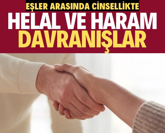 Eşler arasında cinsellikte helal ve haram olan davranışlar nelerdir?