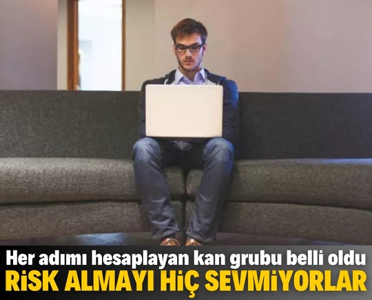 Her adımı hesaplayan kan grubu belli oldu! Risk almayı hiç sevmiyorlar