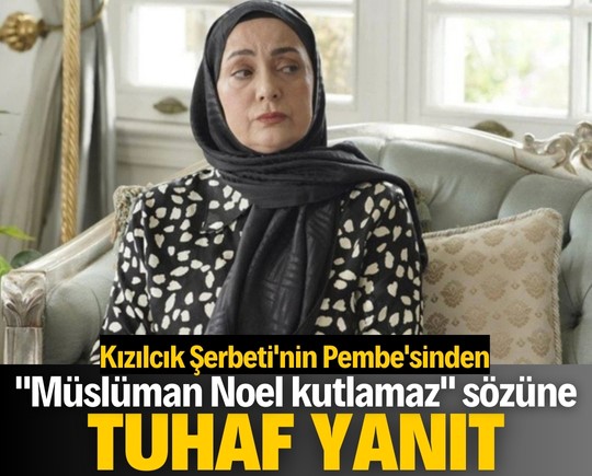 Kızılcık Şerbeti'nin Pembe'sinden "Müslüman Noel kutlamaz" sözüne tuhaf yanıt