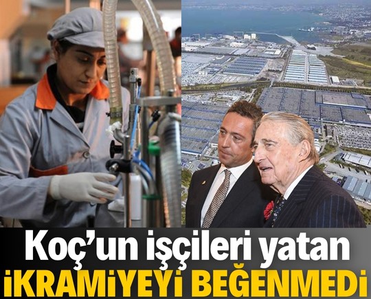 Koç'un işçileri yatan ikramiyeyi beğenmedi