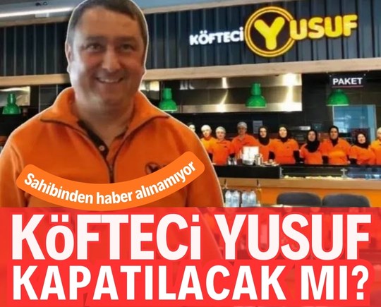 Köfteci Yusuf kapatılacak mı? Köfteci Yusuf’un sahibi Yusuf Akkaş sırra kadem bastı