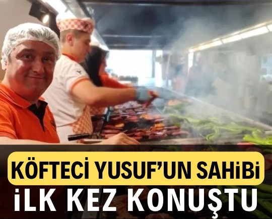 Köfteci Yusuf'un sahibi ilk kez konuştu