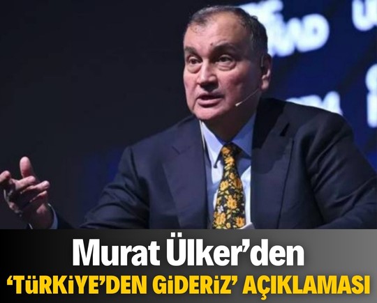 Murat Ülker'den "Türkiye'den gideriz" açıklaması