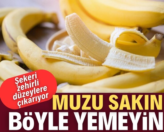 Muzu böyle yemeyin! Şekeri zehirli düzeylere çıkarıyor