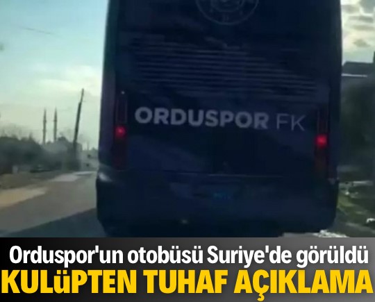 Orduspor'un otobüsü Suriye'de görüldü! Kulüpten tuhaf açıklama