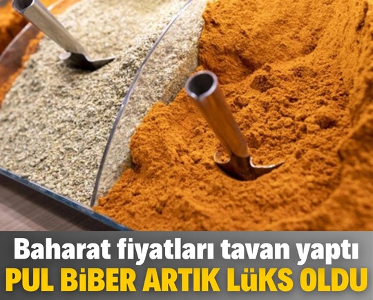 Pul biber artık lüks oldu! Baharat fiyatları tavan yaptı