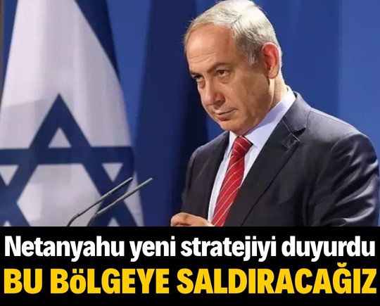 Şiddet mesajı! Netanyahu yeni stratejiyi duyurdu