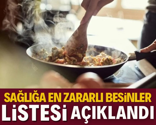 Tabağınızdaki tehlike: Sağlığa en zararlı besinler listesi açıklandı!