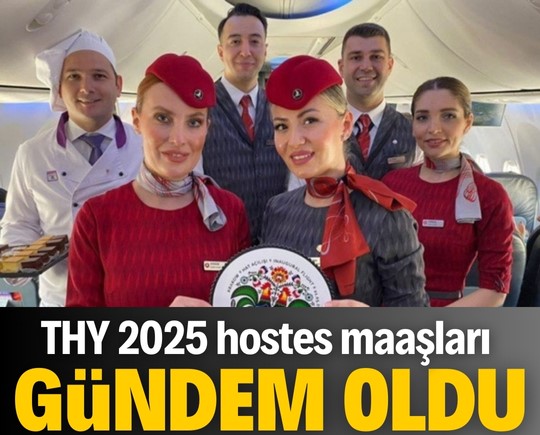 THY 2025 hostes maaşları gündem oldu