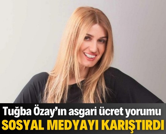 Tuğba Özay’ın asgari ücret yorumu sosyal medyayı karıştırdı!