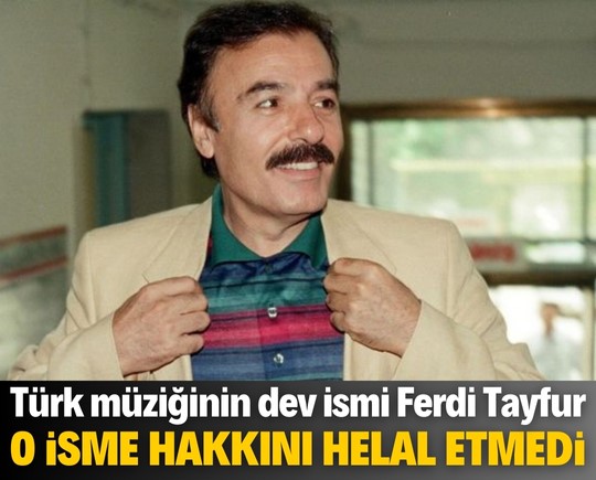 Türk müziğinin dev ismi Ferdi Tayfur, o isme hakkını helal etmedi