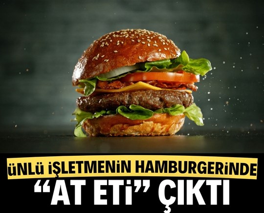 Ünlü işletmenin hamburgerinde "at eti" tespit edildi