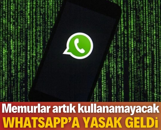 WhatsApp’a yasak geldi! Memurlar artık kullanamayacak