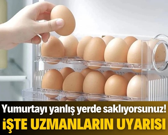 Yumurtayı yanlış yerde saklıyorsunuz! İşte uzmanların uyarısı